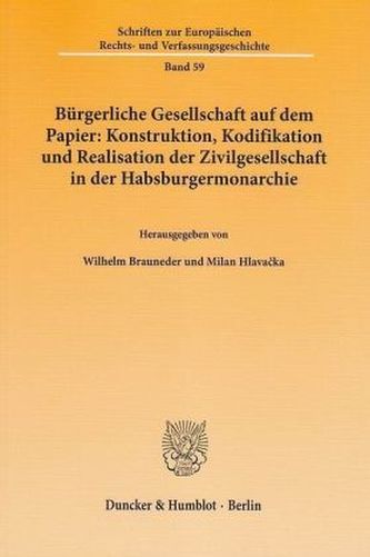 Bürgerliche Gesellschaft auf dem Papier: Konstruktion, Kodifikation und Realisation der Zivilgesellschaft in der Habsburgermonar