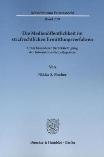 Die Medienöffentlichkeit im strafrechtlichen Ermittlungsverfahren