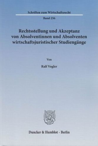 Rechtsstellung und Akzeptanz von Absolventinnen und Absolventen wirtschaftsjuristischer Studiengänge Rechtsstellung und Akzeptanz von Absolventinnen und Absolventen wirtschaftsjuristischer Studiengänge