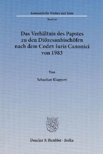 Das Verhältnis des Papstes zu den Diözesanbischöfen nach dem Codex Iuris Canonici von 1983