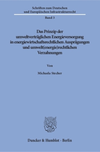 Das Prinzip der umweltverträglichen Energieversorgung in energiewirtschaftsrechtlichen Ausprägungen und umwelt(energie)rechtlich