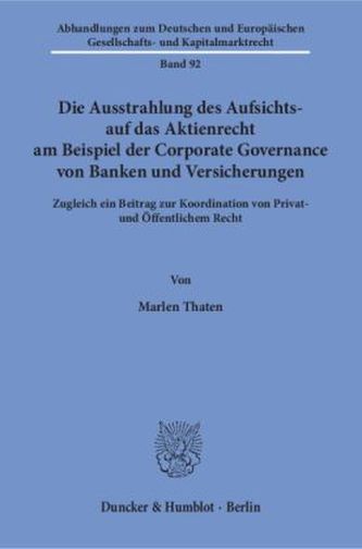 Die Ausstrahlung des Aufsichts- auf das Aktienrecht am Beispiel der Corporate Governance von Banken und Versicherungen
