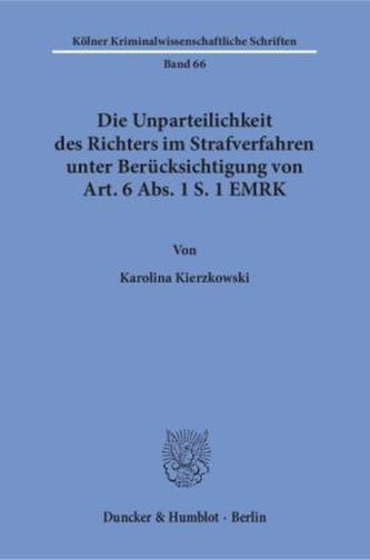 Die Unparteilichkeit des Richters im Strafverfahren unter Berücksichtigung von Art. 6 Abs. 1 S. 1 EMRK