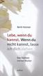Lebe, wenn du kannst. Wenn du nicht kannst, lasse ich dich ziehen