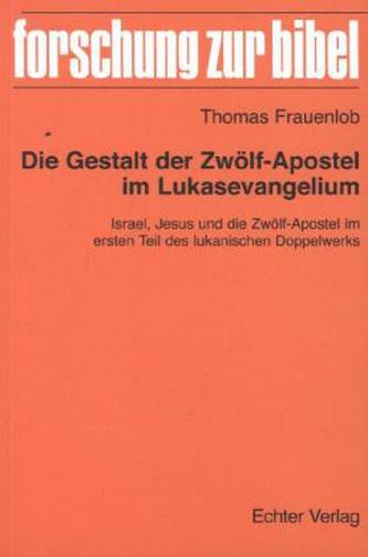 Die Gestalt der Zwölf-Apostel im Lukasevangelium