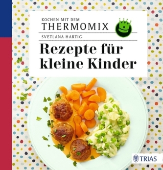 Kochen mit dem Thermomix: Rezepte für kleine Kinder