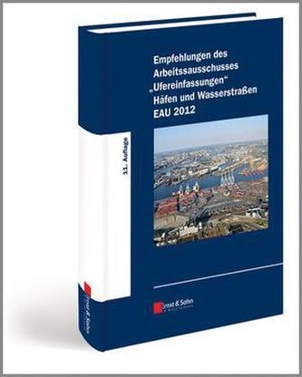 Empfehlungen des Arbeitsausschusses 'Ufereinfassungen' Häfen und Wasserstraßen EAU 2012