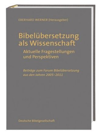Bibelübersetzung als Wissenschaft - aktuelle Fragestellungen und Perspektiven