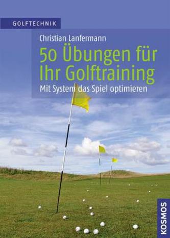 50 Übungen für Ihr Golftraining