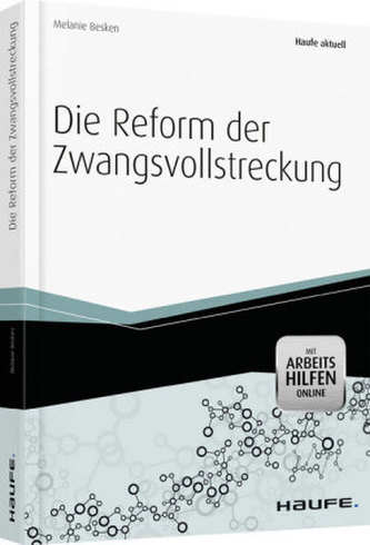 Die Reform der Zwangsvollstreckung Die Reform der Zwangsvollstreckung