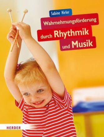 Wahrnehmungsförderung durch Rhythmik und Musik