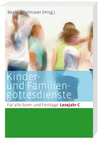 Kinder- und Familiengottesdienste für alle Sonn- und Festtage, Lesejahr C