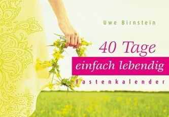 40 Tage einfach lebendig