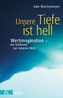 Unsere Tiefe ist hell