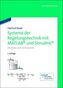 Systeme der Regelungstechnik mit MATLAB und Simulink