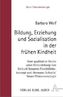 Bildung, Erziehung und Sozialisation in der frühen Kindheit