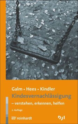 Kindesvernachlässigung - verstehen, erkennen, helfen