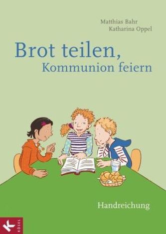 Brot teilen - Kommunion feiern - Handreichung