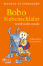 Bobo Siebenschläfer wird nicht müde