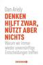 Denken hilft zwar, nützt aber nichts