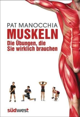 Muskeln - Die Übungen, die Sie wirklich brauchen