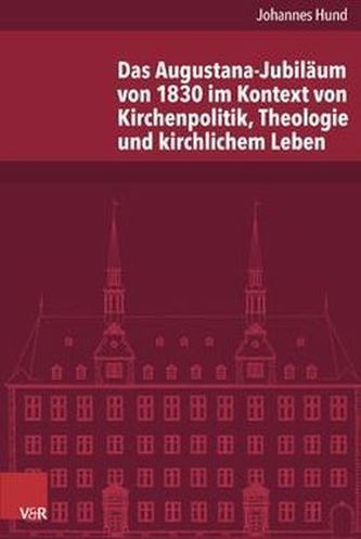 Das Augustana-Jubiläum von 1830 im Kontext von Kirchenpolitik, Theologie und kirchlichem Leben