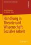 Handlung in Theorie und Wissenschaft Sozialer Arbeit