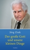 Der große Gott und unsere kleinen Dinge
