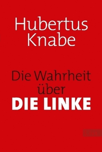 Die Wahrheit über DIE LINKE Die Wahrheit über DIE LINKE