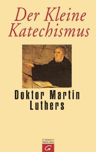 Der kleine Katechismus Doktor Martin Luthers