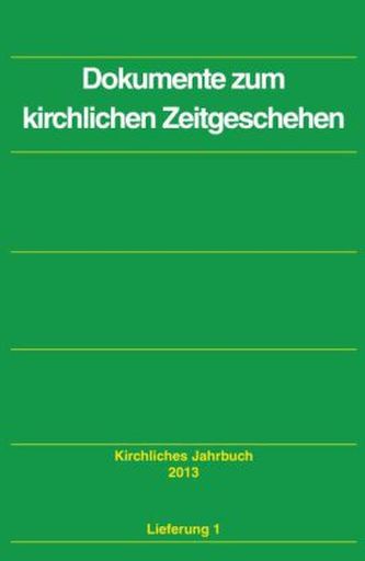 Dokumente zum kirchlichen Zeitgeschehen - Kirchliches Jahrbuch 2013, Jg.140, Lfg.1