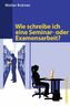 Wie schreibe ich eine Seminar- oder Examensarbeit?
