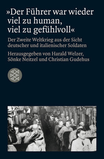 »Der Führer war wieder viel zu human, viel zu gefühlvoll«