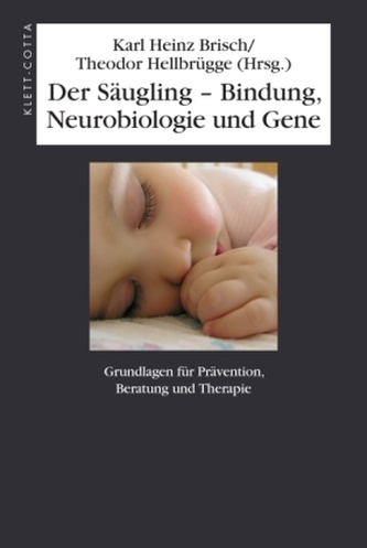 Der Säugling - Bindung, Neurobiologie und Gene
