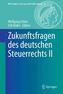 Zukunftsfragen des deutschen Steuerrechts