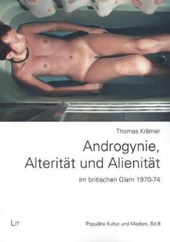 Androgynie, Alterität und Alienität im britischen Glam 1970-74