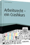 Arbeitsrecht - ein Crashkurs - inkl. Arbeitshilfen online