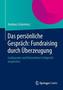 Das persönliche Gespräch: Fundraising durch Überzeugung