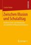 Zwischen Illusion und Schulalltag