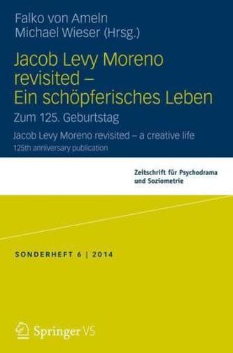 Jacob Levy Moreno revisited - Ein schöpferisches Leben