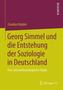 Georg Simmel und die Entstehung der Soziologie in Deutschland