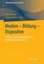 Medien - Bildung - Dispositive
