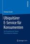 Ubiquitärer E-Service für Konsumenten
