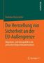 Die Herstellung von Sicherheit an der EU-Außengrenze