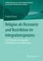 Religion als Ressource und Restriktion im Integrationsprozess
