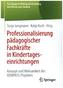 Professionalisierung pädagogischer Fachkräfte in Kindertageseinrichtungen