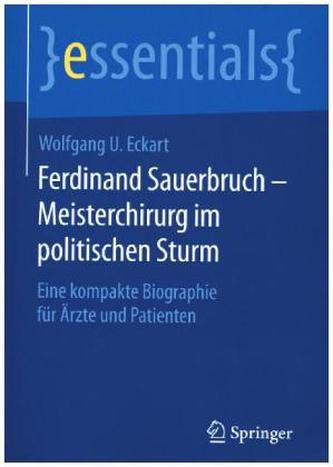 Ferdinand Sauerbruch - Meisterchirurg im politischen Sturm