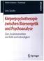 Körperpsychotherapie zwischen Bioenergetik und Psychoanalyse