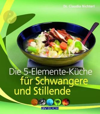 Die 5-Elemente-Küche für Schwangere und Stillende