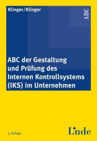 ABC der Gestaltung und Prüfung des internen Kontrollsystems (IKS) im Unternehmen (f. Österreich)